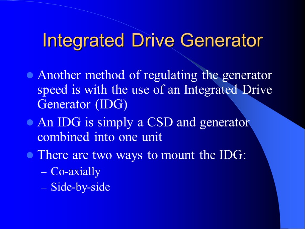 Integrated Drive Generator Another method of regulating the generator speed is with the use